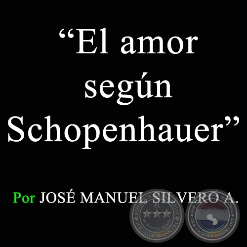 El amor segn Schopenhauer - Por JOS MANUEL SILVERO A. - Sbado, 14 de Febrero de 2009